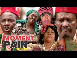 Video: Moment Of Pain 1 - Latest Nigerian Nollywoood Movies 2018